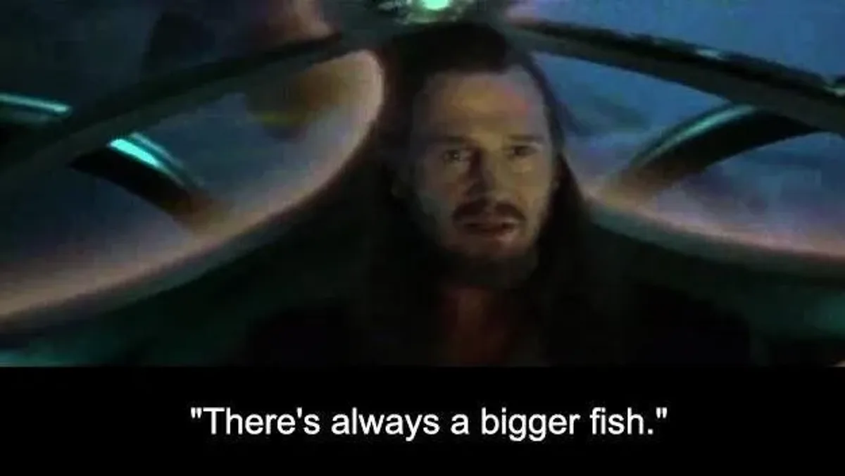 There's always a bigger fish